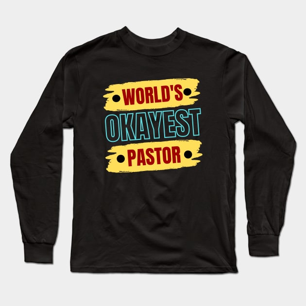 World's Okayest Pastor | Christian Pastor Long Sleeve T-Shirt by All Things Gospel